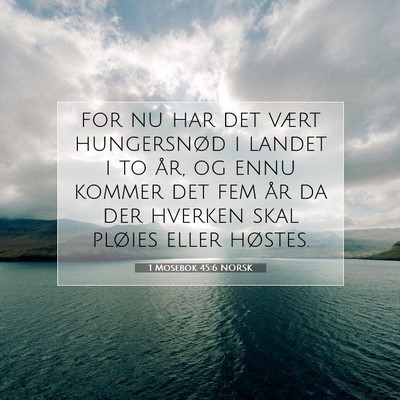 Picture 07 - 1 Mosebok 45:6 NORSK - for nu har det vært hungersnød i landet i to - Bible Verse Picture