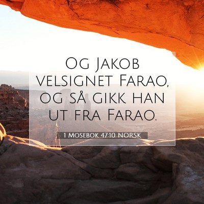 Picture 07 - 1 Mosebok 47:10 NORSK - Og Jakob velsignet Farao, og så gikk han ut fra - Bible Verse Picture