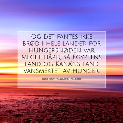 Picture 07 - 1 Mosebok 47:13 NORSK - Og det fantes ikke brød i hele landet; for - Bible Verse Picture