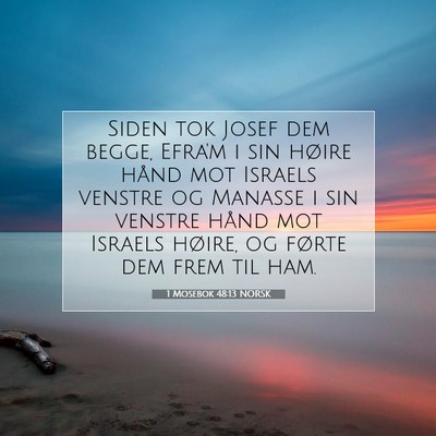Picture 07 - 1 Mosebok 48:13 NORSK - Siden tok Josef dem begge, Efra'm i sin høire - Bible Verse Picture