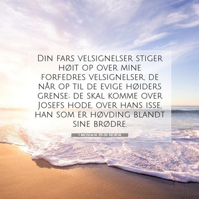 Picture 07 - 1 Mosebok 49:26 NORSK - Din fars velsignelser stiger høit op over mine - Bible Verse Picture