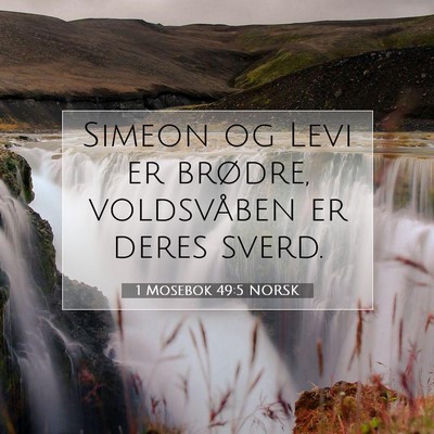 Picture 07 - 1 Mosebok 49:5 NORSK - Simeon og Levi er brødre, voldsvåben er deres - Bible Verse Picture