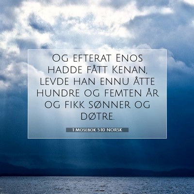 Picture 07 - 1 Mosebok 5:10 NORSK - Og efterat Enos hadde fått Kenan, levde han ennu - Bible Verse Picture