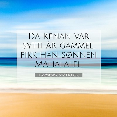 Picture 07 - 1 Mosebok 5:12 NORSK - Da Kenan var sytti år gammel, fikk han sønnen - Bible Verse Picture
