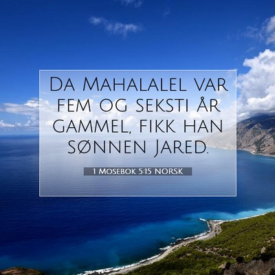 Picture 07 - 1 Mosebok 5:15 NORSK - Da Mahalalel var fem og seksti år gammel, fikk - Bible Verse Picture