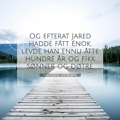 Picture 07 - 1 Mosebok 5:19 NORSK - Og efterat Jared hadde fått Enok, levde han ennu - Bible Verse Picture