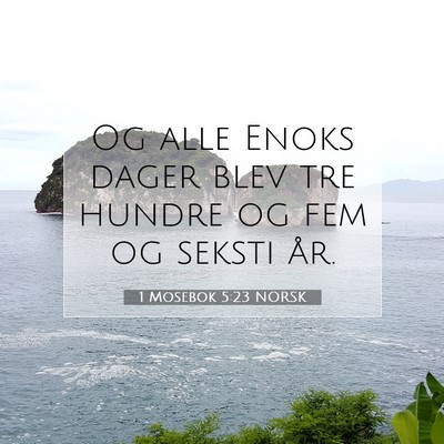 Picture 07 - 1 Mosebok 5:23 NORSK - Og alle Enoks dager blev tre hundre og fem og - Bible Verse Picture