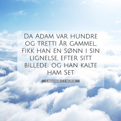 Picture 07 - 1 Mosebok 5:3 NORSK - Da Adam var hundre og tretti år gammel, fikk han - Bible Verse Picture