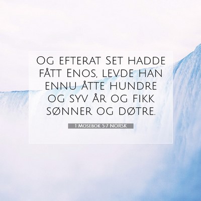 Picture 07 - 1 Mosebok 5:7 NORSK - Og efterat Set hadde fått Enos, levde han ennu - Bible Verse Picture