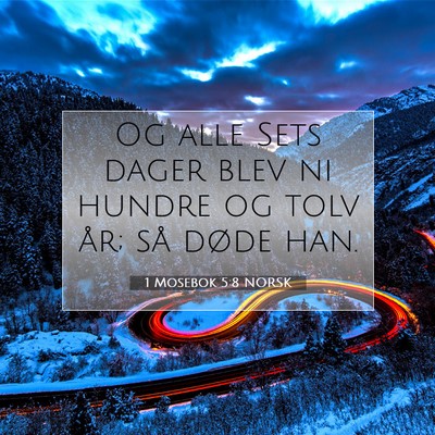 Picture 07 - 1 Mosebok 5:8 NORSK - Og alle Sets dager blev ni hundre og tolv år; - Bible Verse Picture