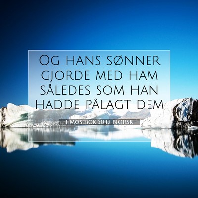 Picture 07 - 1 Mosebok 50:12 NORSK - Og hans sønner gjorde med ham således som han - Bible Verse Picture
