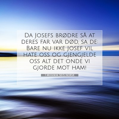 Picture 07 - 1 Mosebok 50:15 NORSK - Da Josefs brødre så at deres far var død, sa - Bible Verse Picture