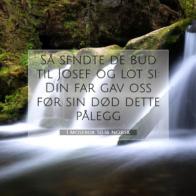 Picture 07 - 1 Mosebok 50:16 NORSK - Så sendte de bud til Josef og lot si: Din far - Bible Verse Picture