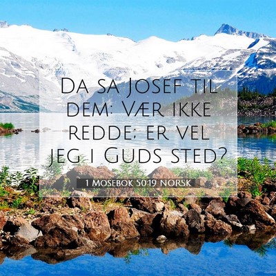 Picture 07 - 1 Mosebok 50:19 NORSK - Da sa Josef til dem: Vær ikke redde; er vel jeg - Bible Verse Picture