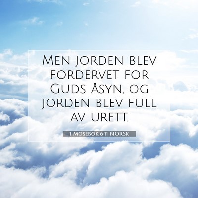 Picture 07 - 1 Mosebok 6:11 NORSK - Men jorden blev fordervet for Guds åsyn, og - Bible Verse Picture