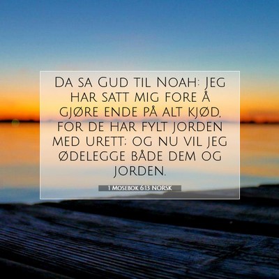 Picture 07 - 1 Mosebok 6:13 NORSK - Da sa Gud til Noah: Jeg har satt mig fore å - Bible Verse Picture