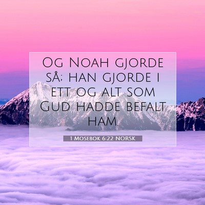Picture 07 - 1 Mosebok 6:22 NORSK - Og Noah gjorde så; han gjorde i ett og alt som - Bible Verse Picture