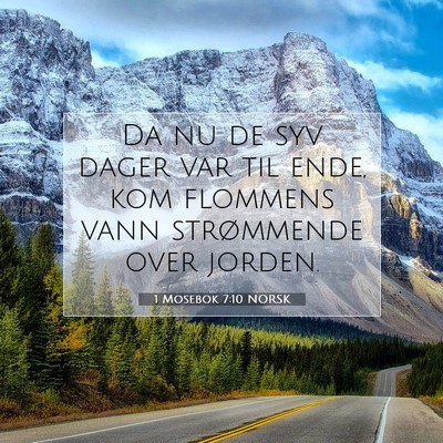 Picture 07 - 1 Mosebok 7:10 NORSK - Da nu de syv dager var til ende, kom flommens - Bible Verse Picture