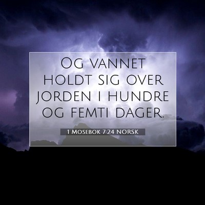 Picture 07 - 1 Mosebok 7:24 NORSK - Og vannet holdt sig over jorden i hundre og femti - Bible Verse Picture