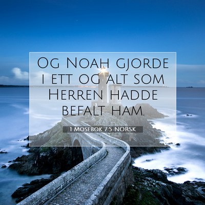 Picture 07 - 1 Mosebok 7:5 NORSK - Og Noah gjorde i ett og alt som Herren hadde - Bible Verse Picture