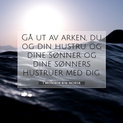 Picture 07 - 1 Mosebok 8:16 NORSK - Gå ut av arken, du og din hustru og dine sønner - Bible Verse Picture