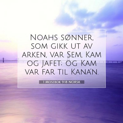 Picture 07 - 1 Mosebok 9:18 NORSK - Noahs sønner, som gikk ut av arken, var Sem, Kam - Bible Verse Picture