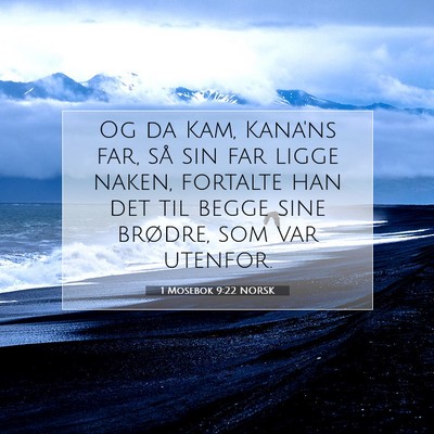 Picture 07 - 1 Mosebok 9:22 NORSK - Og da Kam, Kana'ns far, så sin far ligge naken, - Bible Verse Picture