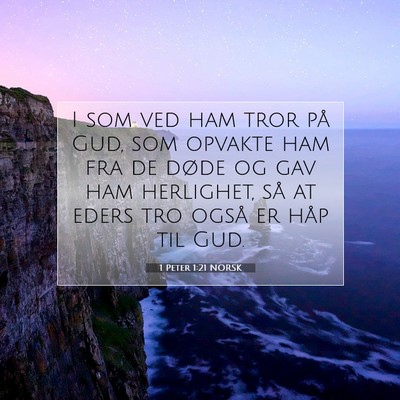Picture 07 - 1 Peter 1:21 NORSK - I som ved ham tror på Gud, som opvakte ham fra - Bible Verse Picture