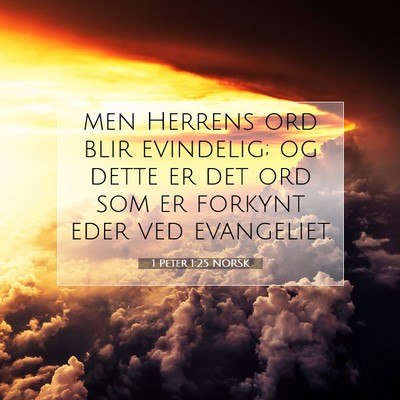 Picture 07 - 1 Peter 1:25 NORSK - men Herrens ord blir evindelig; og dette er det - Bible Verse Picture