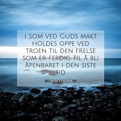 Picture 07 - 1 Peter 1:5 NORSK - I som ved Guds makt holdes oppe ved troen til den - Bible Verse Picture