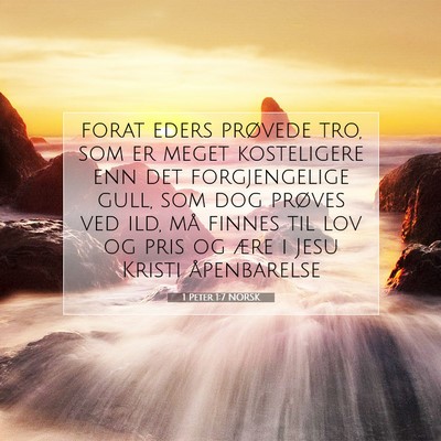 Picture 07 - 1 Peter 1:7 NORSK - forat eders prøvede tro, som er meget - Bible Verse Picture