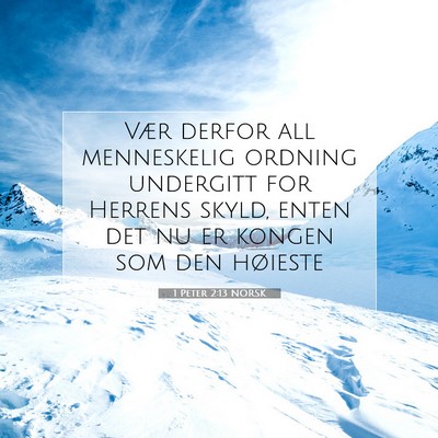 Picture 07 - 1 Peter 2:13 NORSK - Vær derfor all menneskelig ordning undergitt for - Bible Verse Picture