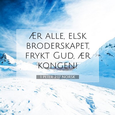 Picture 07 - 1 Peter 2:17 NORSK - Ær alle, elsk broderskapet, frykt Gud, ær - Bible Verse Picture