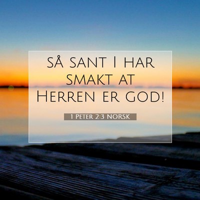 Picture 07 - 1 Peter 2:3 NORSK - så sant I har smakt at Herren er - Bible Verse Picture