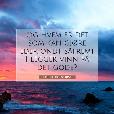 Picture 07 - 1 Peter 3:13 NORSK - Og hvem er det som kan gjøre eder ondt såfremt - Bible Verse Picture