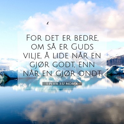 Picture 07 - 1 Peter 3:17 NORSK - For det er bedre, om så er Guds vilje, å lide - Bible Verse Picture