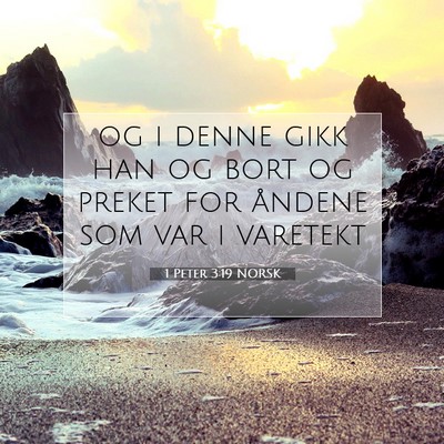 Picture 07 - 1 Peter 3:19 NORSK - og i denne gikk han og bort og preket for åndene - Bible Verse Picture