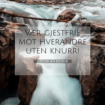 Picture 07 - 1 Peter 4:9 NORSK - Vær gjestfrie mot hverandre uten - Bible Verse Picture