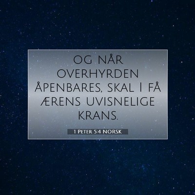 Picture 07 - 1 Peter 5:4 NORSK - og når overhyrden åpenbares, skal I få ærens - Bible Verse Picture