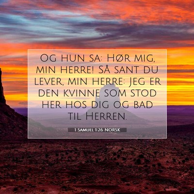 Picture 07 - 1 Samuel 1:26 NORSK - Og hun sa: Hør mig, min herre! Så sant du - Bible Verse Picture