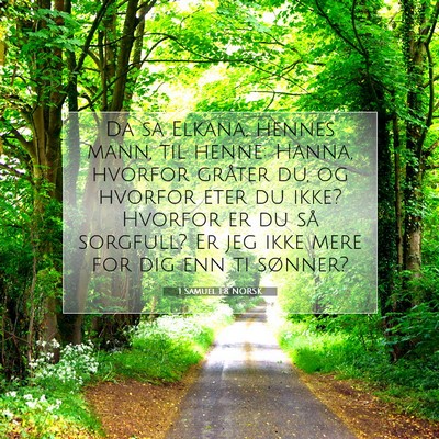 Picture 07 - 1 Samuel 1:8 NORSK - Da sa Elkana, hennes mann, til henne: Hanna, - Bible Verse Picture