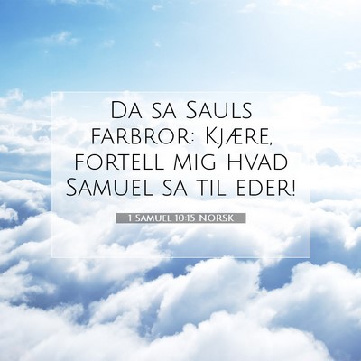 Picture 07 - 1 Samuel 10:15 NORSK - Da sa Sauls farbror: Kjære, fortell mig hvad - Bible Verse Picture