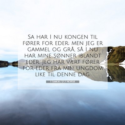 Picture 07 - 1 Samuel 12:2 NORSK - Sa har I nu kongen til fører for eder; men jeg - Bible Verse Picture