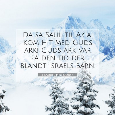 Picture 07 - 1 Samuel 14:18 NORSK - Da sa Saul til Akia: Kom hit med Guds ark! Guds - Bible Verse Picture