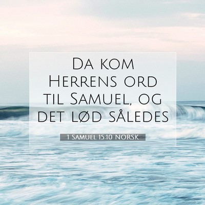 Picture 07 - 1 Samuel 15:10 NORSK - Da kom Herrens ord til Samuel, og det lød - Bible Verse Picture
