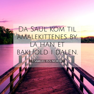 Picture 07 - 1 Samuel 15:5 NORSK - Da Saul kom til amalekittenes by, la han et - Bible Verse Picture