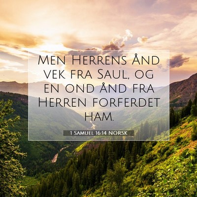 Picture 07 - 1 Samuel 16:14 NORSK - Men Herrens Ånd vek fra Saul, og en ond ånd fra - Bible Verse Picture