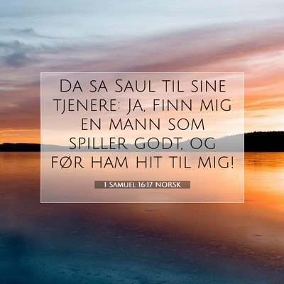 Picture 07 - 1 Samuel 16:17 NORSK - Da sa Saul til sine tjenere: Ja, finn mig en mann - Bible Verse Picture