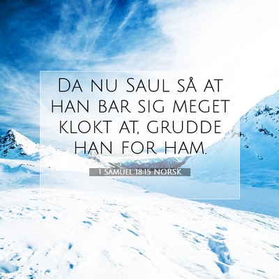 Picture 07 - 1 Samuel 18:15 NORSK - Da nu Saul så at han bar sig meget klokt at, - Bible Verse Picture