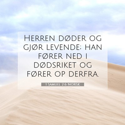 Picture 07 - 1 Samuel 2:6 NORSK - Herren døder og gjør levende; han fører ned i - Bible Verse Picture